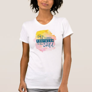 T-shirt Soyez le changement que vous souhaitez voir dans l