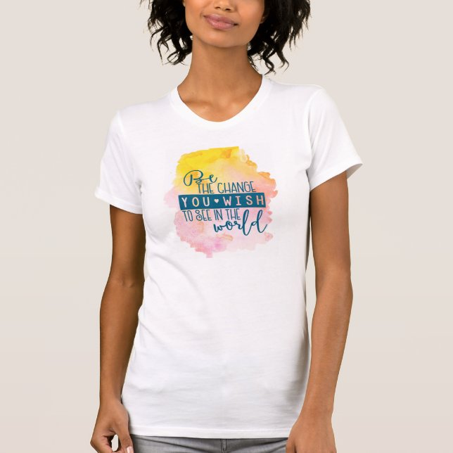 T-shirt Soyez le changement que vous souhaitez voir dans l (Devant)