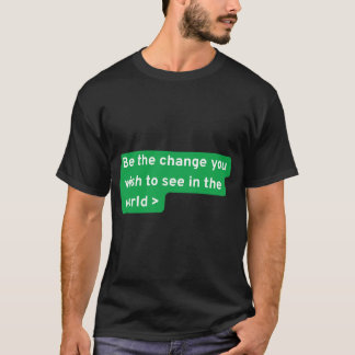 T-shirt Soyez le changement que vous souhaitez voir dans l