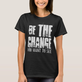 T-SHIRT SOYEZ LE CHANGEMENT QUE VOUS VOULEZ VOIR