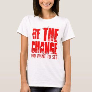 T-SHIRT SOYEZ LE CHANGEMENT QUE VOUS VOULEZ VOIR