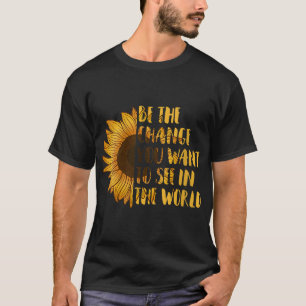 T-shirt Soyez le changement que vous voulez voir dans Worl