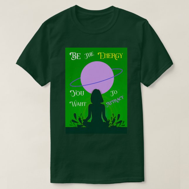 T-shirt Soyez l'énergie que vous voulez attirer le meilleu (Design devant)