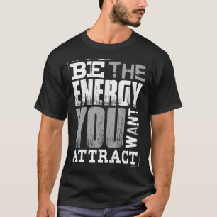 T-shirt Soyez l'Énergie que Vous Voulez Attirer Motivation