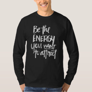T-shirt Soyez L'énergie Que Vous Voulez Attirer Nouveauté