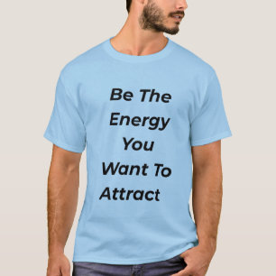 T-shirt Soyez l'énergie que vous voulez attirer Tee Motiva