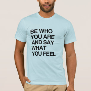 T-SHIRT SOYEZ OMS QUE VOUS ÊTES ET DIRE CE QUE VOUS SENTE
