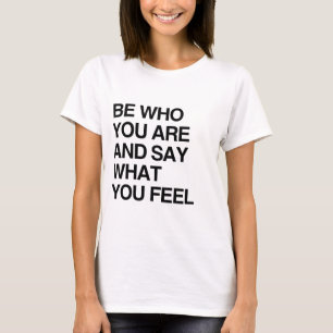 T-SHIRT SOYEZ OMS QUE VOUS ÊTES ET DIRE CE QUE VOUS SENTEZ