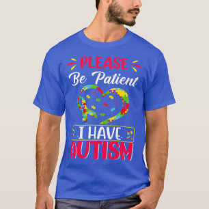 T-shirt Soyez patient Autisme J'ai l'autisme