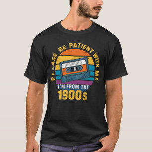 T-shirt Soyez patient avec moi, je suis des années 1900 Dr