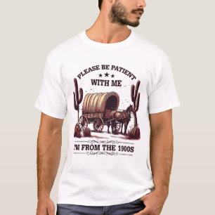 T-shirt Soyez Patient Avec Moi Je Suis Des Années 1900 Drô