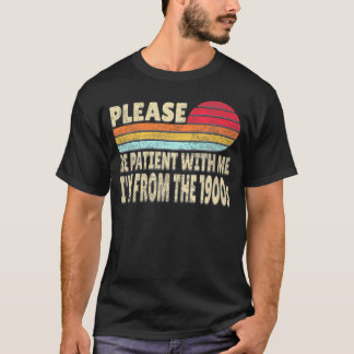 T-shirt Soyez Patients Avec Moi, Je Vais Des Années 1900.