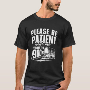 T-shirt Soyez patients, je viens des années 1900 drôle vin