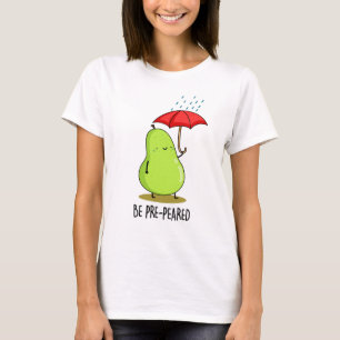 T-shirt Soyez Pré-Pear Funny Pear En Pluie Pun