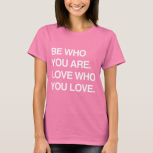 T-SHIRT SOYEZ QUI VOUS ÊTES. AIME QUI TU AIMES