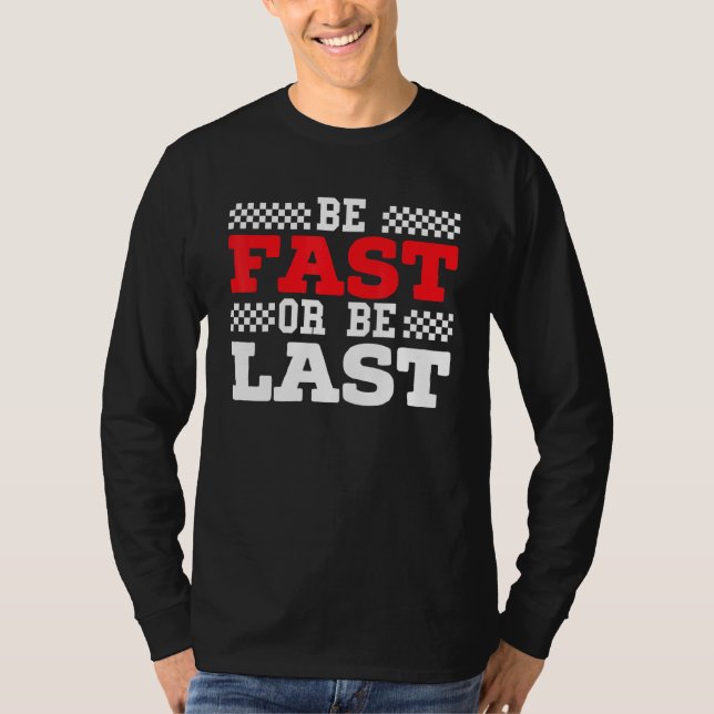 T-shirt Soyez Rapide Ou Soyez Dernier Car Racer Drag Racin (Devant)