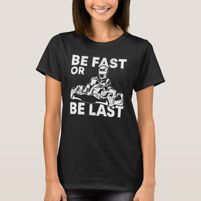 T-shirt Soyez Rapide Ou Soyez Dernier Kart Racing Karting  (Devant)