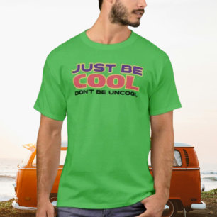 T-shirt Soyez simplement Cool, ne soyez pas décontractés
