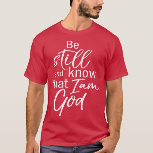 T-shirt Soyez Toujours Et Sachez Que Je Suis Dieu