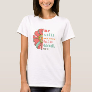 T-shirt Soyez toujours et sachez que je suis Dieu Floral