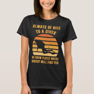 T-shirt Soyez toujours gentil à un plongeur plongée plongé