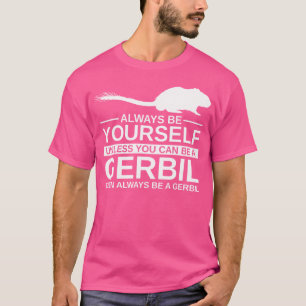 T-shirt Soyez Toujours Gerbil Pour Gnawer Pet