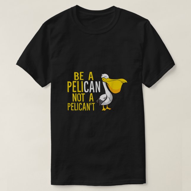 T-shirt Soyez Toujours Un Pélican Pas Un Pélican Pélican D (Design devant)