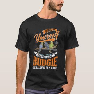 T-shirt Soyez toujours votre Budgie Cockatiel Parakeet