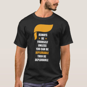 T-shirt Soyez toujours vous-même soit toujours déplorable