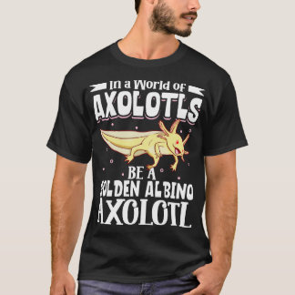 T-shirt Soyez un Albino d'or Axolotl