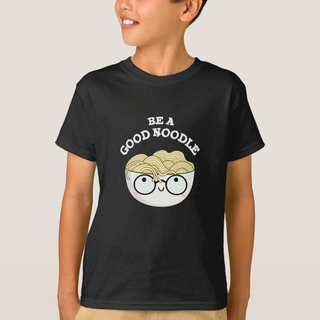 T-shirt Soyez Un Bon Noodle Amusant Bowl De Pun Noodle Dar (Devant)