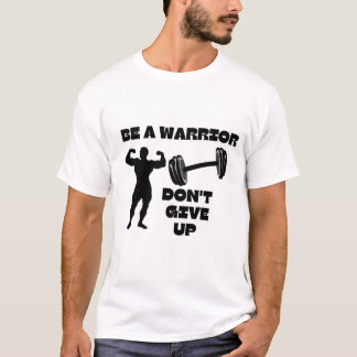 T-shirt Soyez un guerrier et n'abandonnez pas