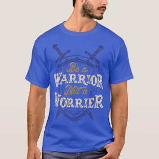 T-shirt Soyez un guerrier pas un Worrier