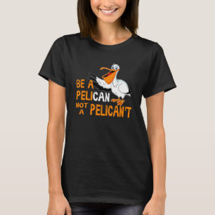 T-shirt Soyez un pélican et non un pélican et des pélicans