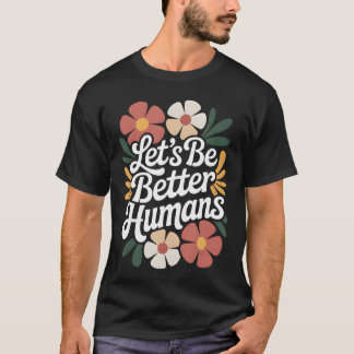 T-shirt Soyons de meilleurs humains Floral Anti Harcèlemen