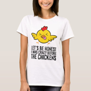 T-shirt Soyons Honêtes J'étais Fou Avant Les Poules