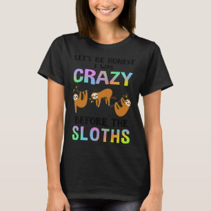 T-shirt Soyons Honnêtes, J'Étais Fou Sloth
