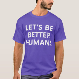 T-shirt Soyons meilleurs Humains Motivation inspirante