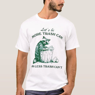 T-shirt Soyons plus de poubelles Moins de déchets ne peut