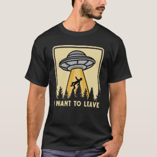 T-shirt Spaceship Taking Person I Want To Leave