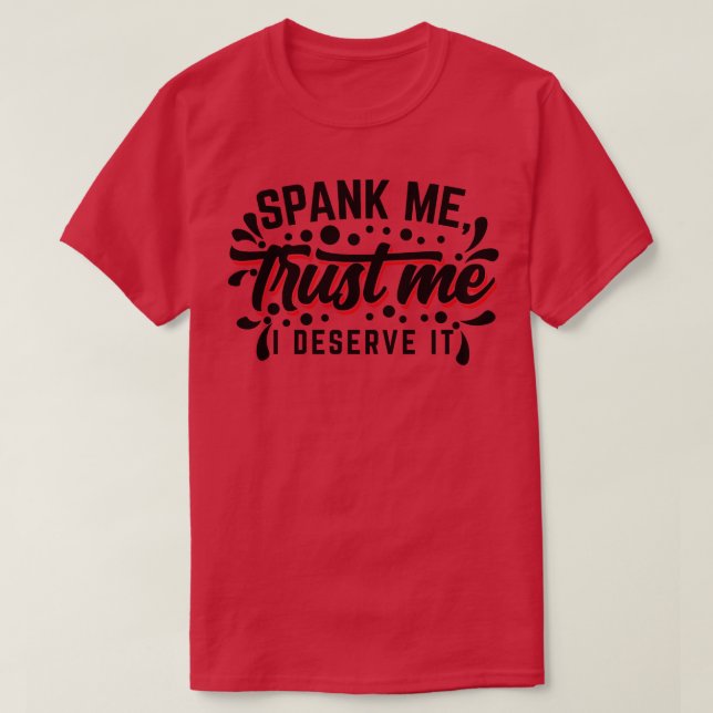 T-shirt Spank Me Faites-moi confiance Je mérite It v2 (Design devant)