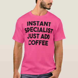 T-shirt Spécialiste FunnyInstant Spécialiste Juste Ajouter