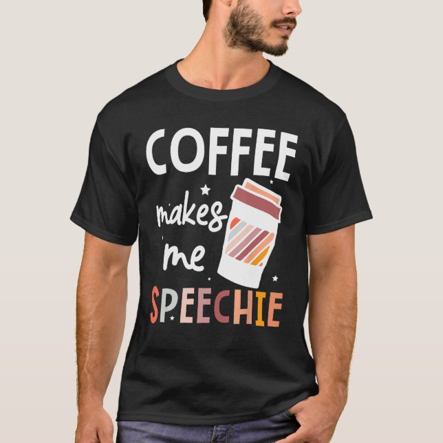 T-shirt Speech Language Pathologist Coffee Makes Me Speech (Devant)