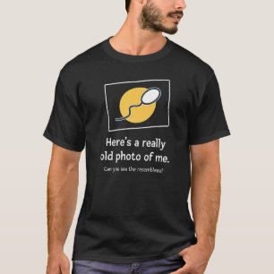T-shirt Sperm Joke Voici une photo vraiment ancienne de mo