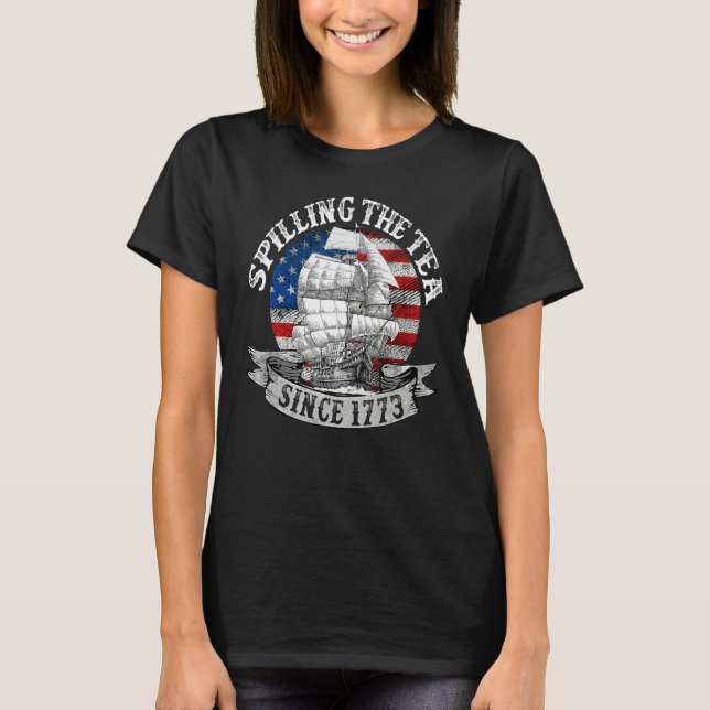 T-shirt Spilling The Tea Since 1773 Patriotic 4th Of July  (Devant)