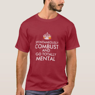 T-shirt Spontanément brûlez et allez totalement mental