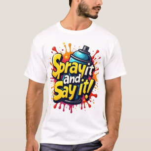 T-shirt Spray It and Say It - Graffiti gras avec peinture