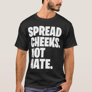 T-shirt Spread Cheeks Not Hate gift