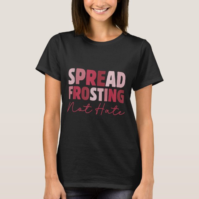 T-shirt Spread Frosting Not Hate - Funny Baking Lovers Bak (Devant)