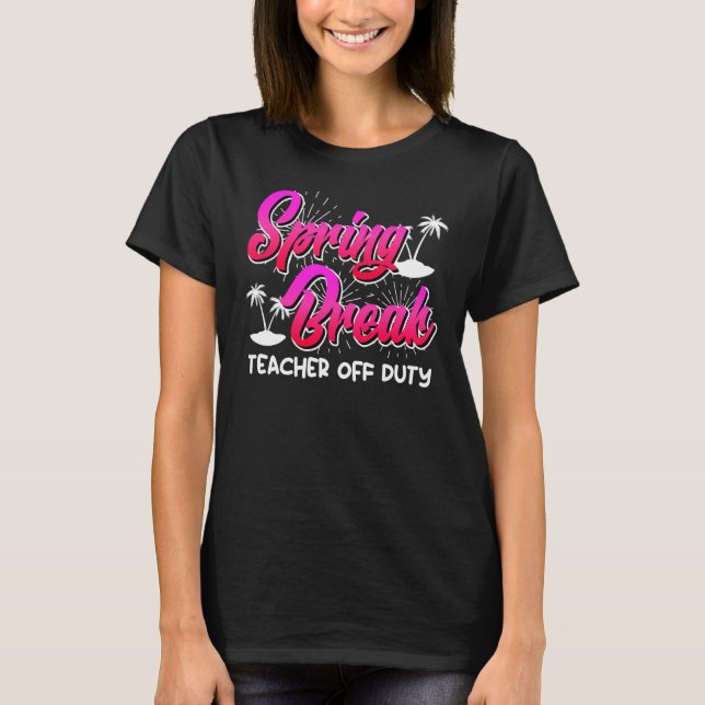 T-shirt Spring Break teacher off duty vacation teacher  10 (Devant)